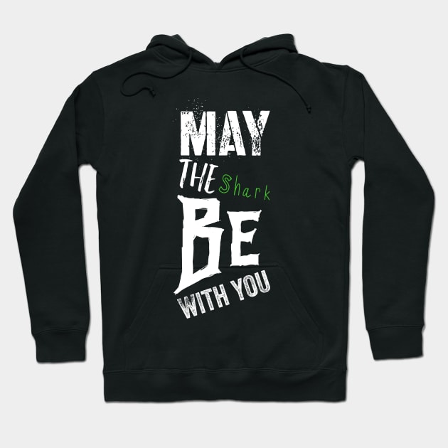 May The shark Be With You Hoodie by daghlashassan